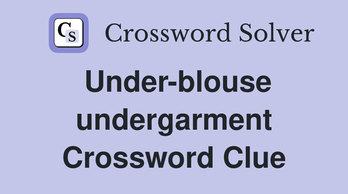 Under-blouse undergarment Crossword Clue
