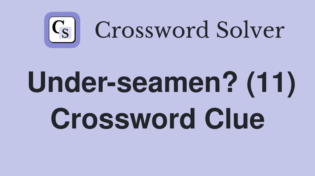 Under-seamen? (11) Crossword Clue