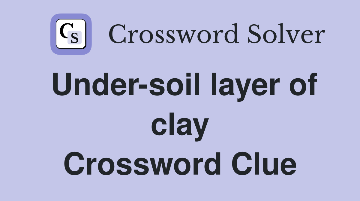 Under-soil layer of clay Crossword Clue