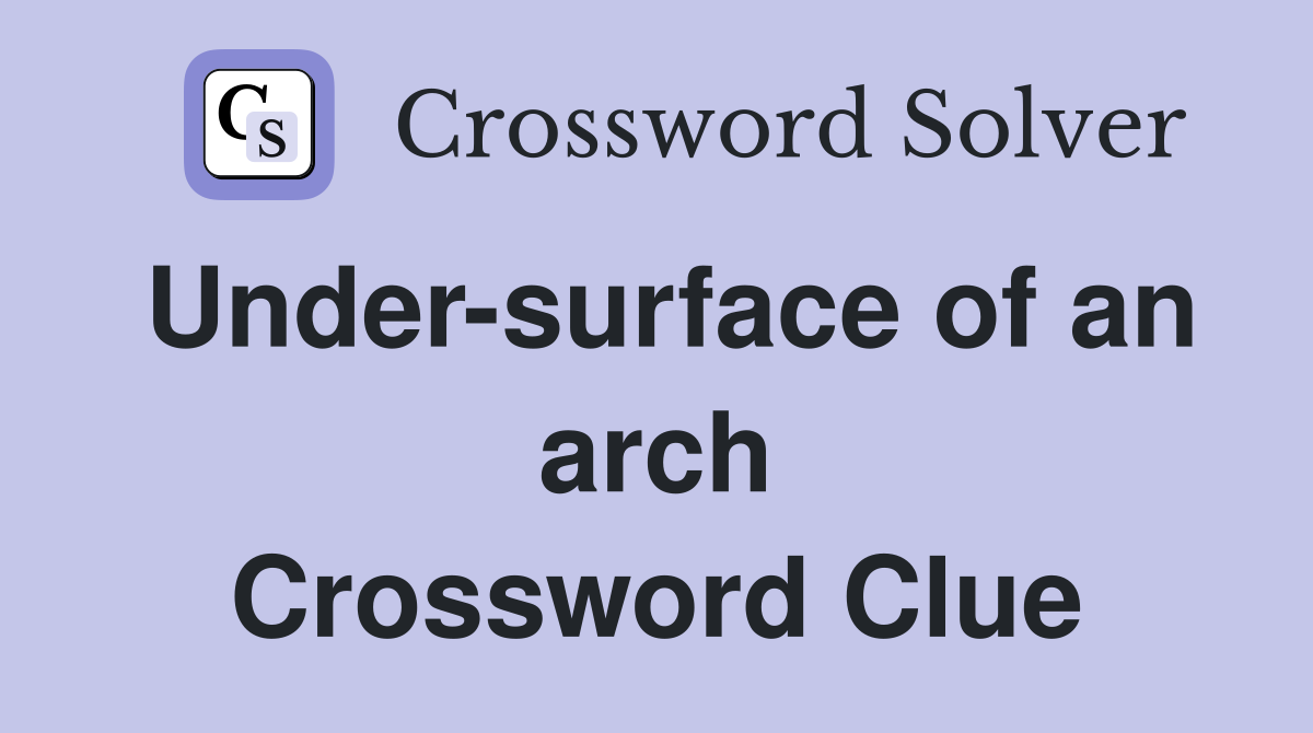 Under-surface of an arch Crossword Clue