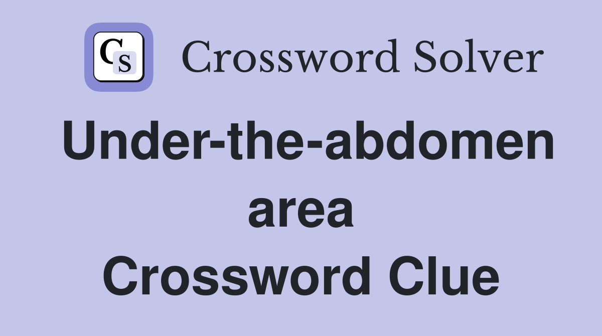 Under-the-abdomen area Crossword Clue