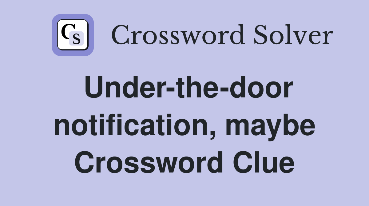 Under-the-door notification, maybe Crossword Clue