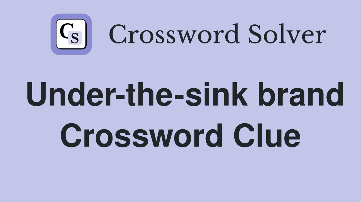 Under-the-sink brand Crossword Clue