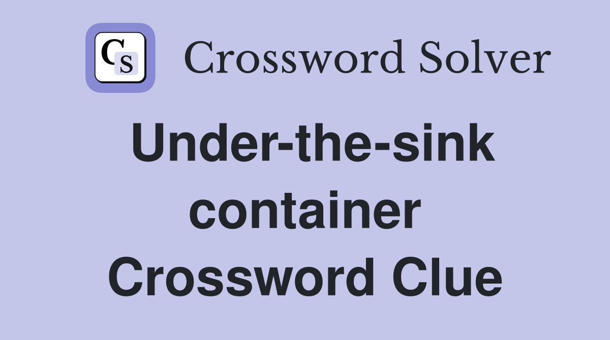 Under-the-sink container Crossword Clue
