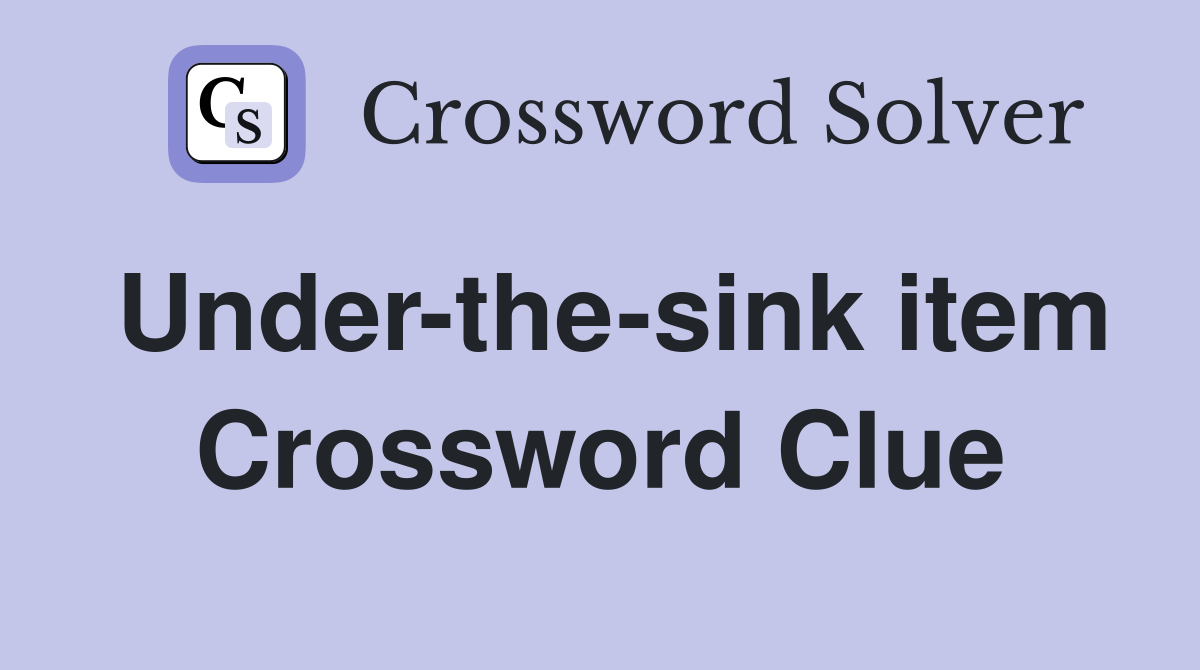 Under-the-sink item Crossword Clue