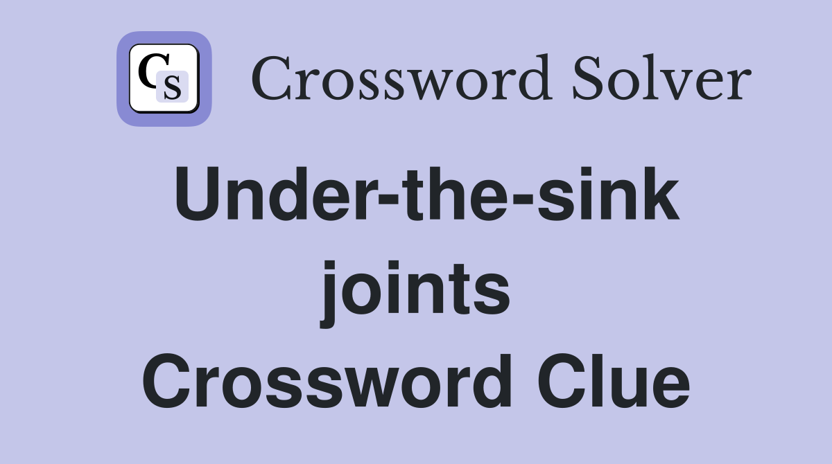 Under-the-sink joints Crossword Clue