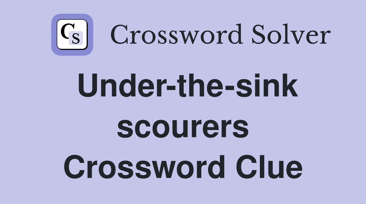 Under-the-sink scourers Crossword Clue