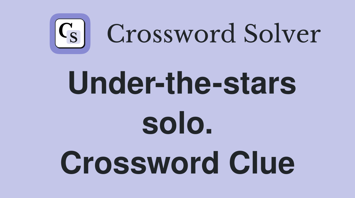 Under-the-stars solo. Crossword Clue