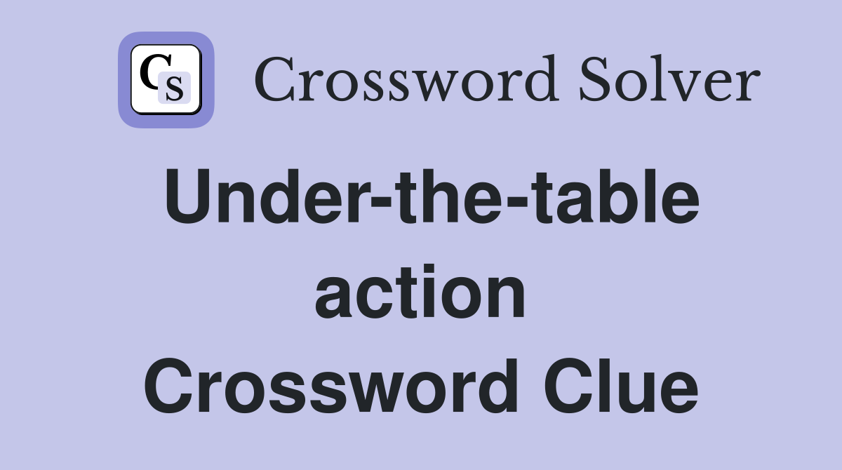 Under-the-table action Crossword Clue