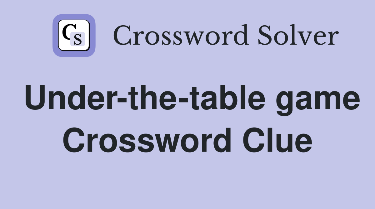Under-the-table game Crossword Clue