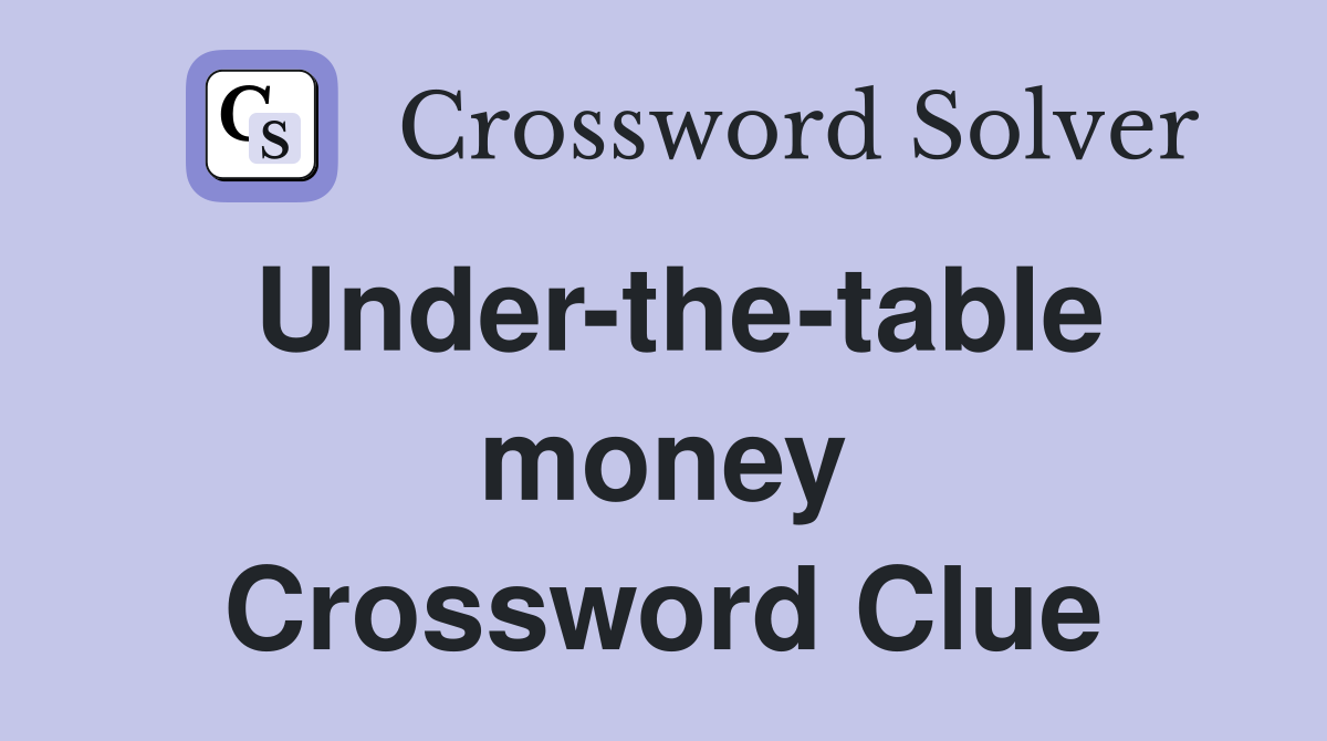 Under-the-table money Crossword Clue