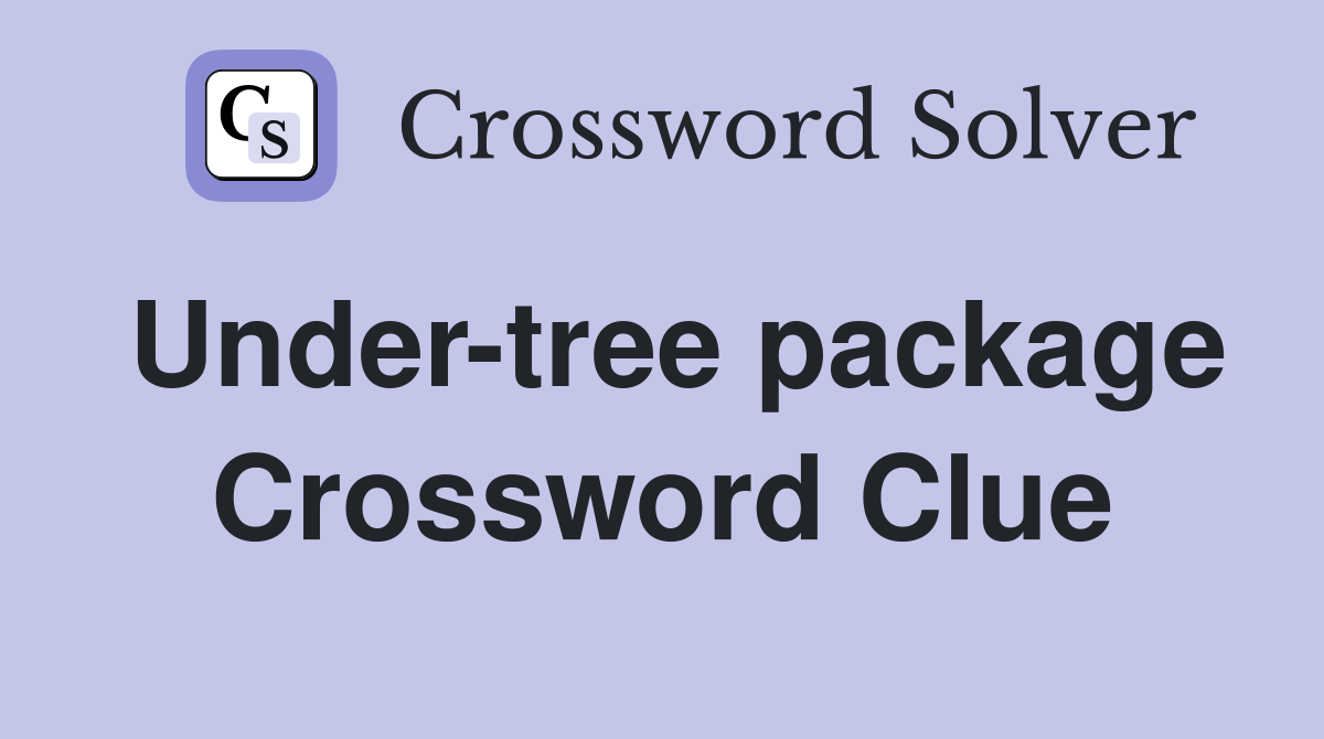 Under-tree package Crossword Clue