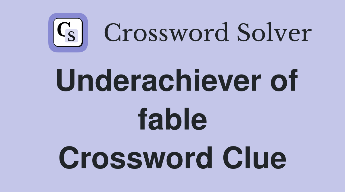 Underachiever of fable Crossword Clue