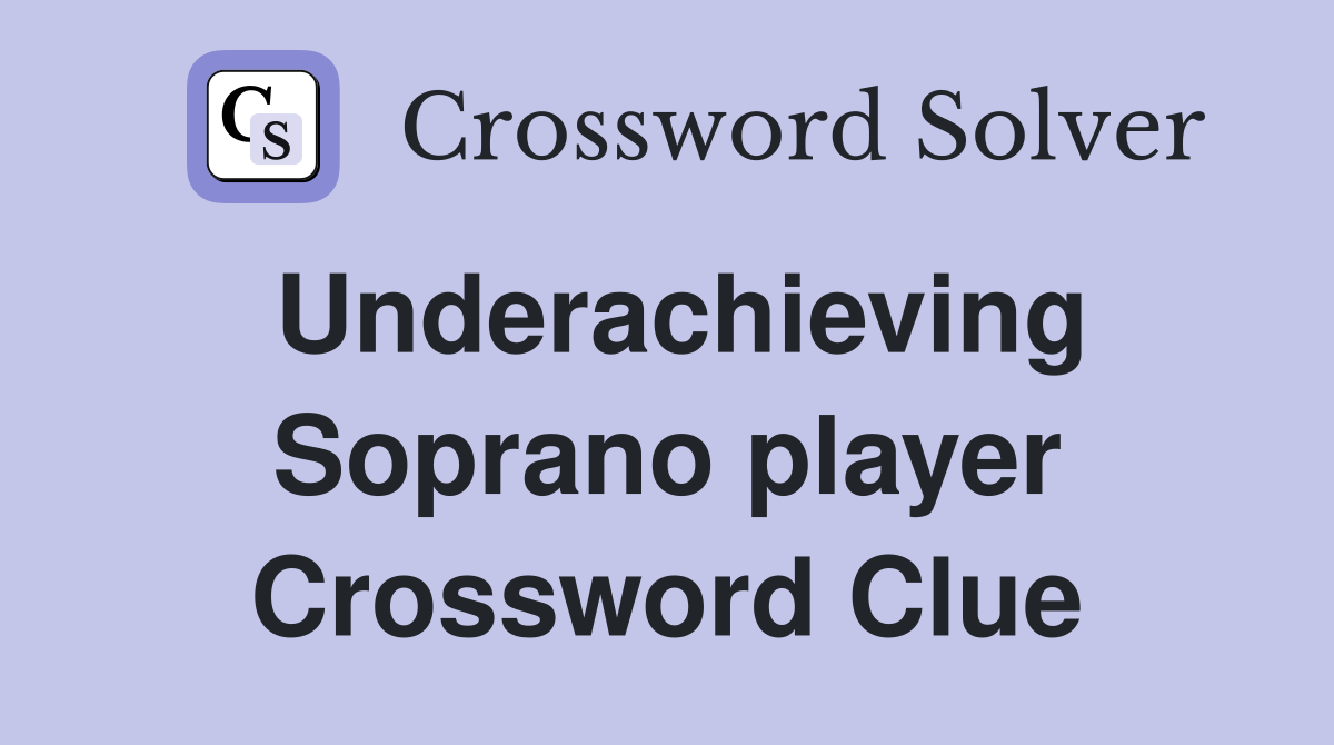 Underachieving Soprano player Crossword Clue