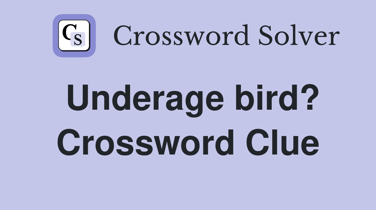 Underage bird? Crossword Clue