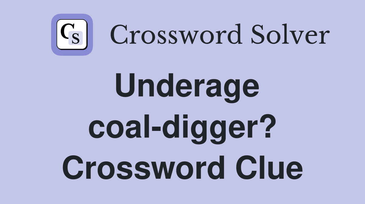 Underage coal-digger? Crossword Clue