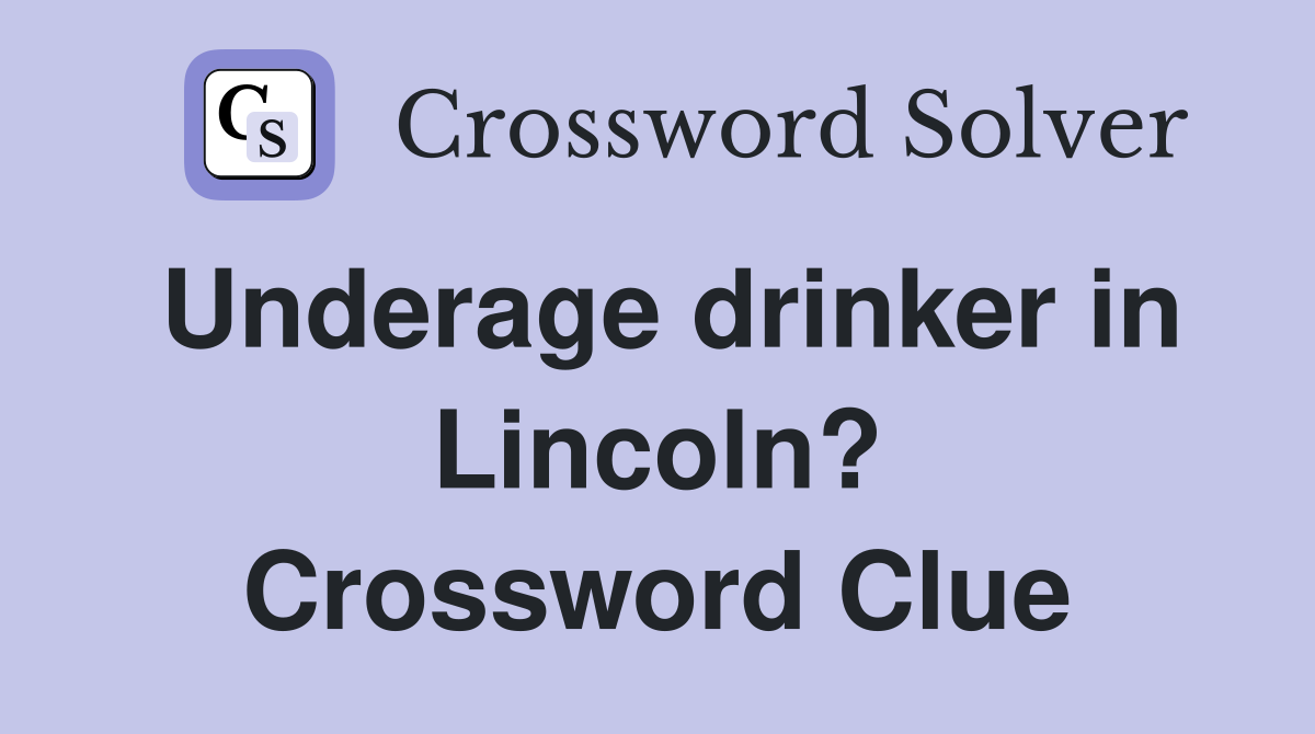 Underage drinker in Lincoln? Crossword Clue