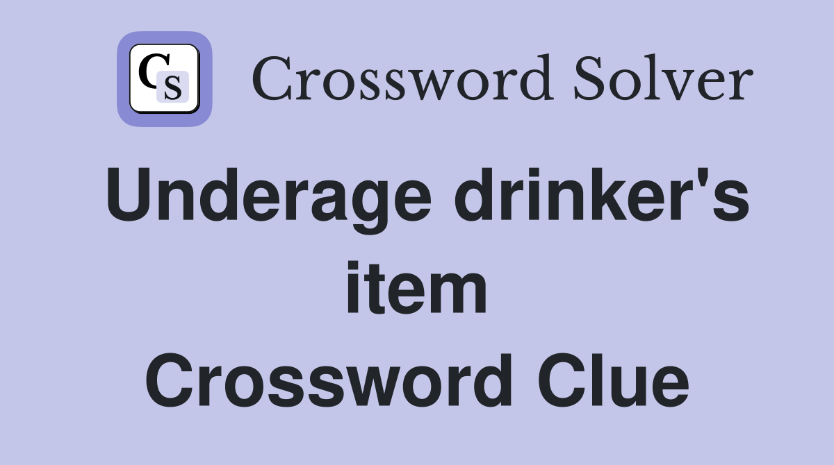 Underage drinker's item Crossword Clue