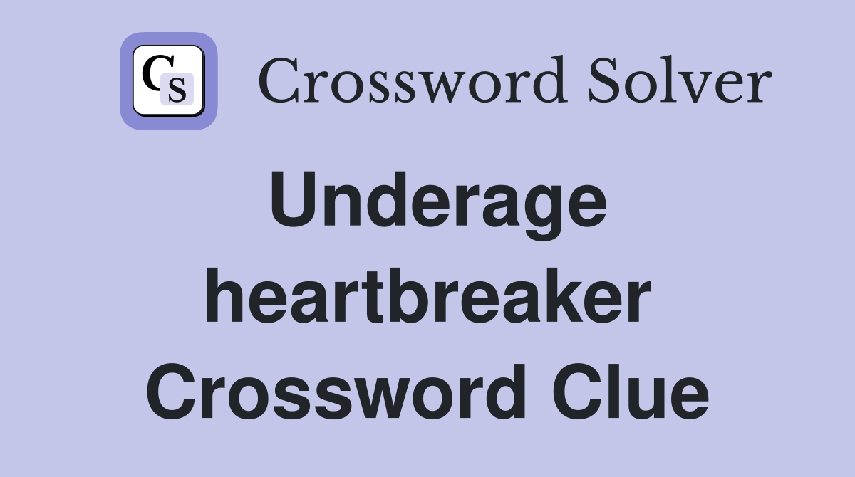 Underage heartbreaker Crossword Clue