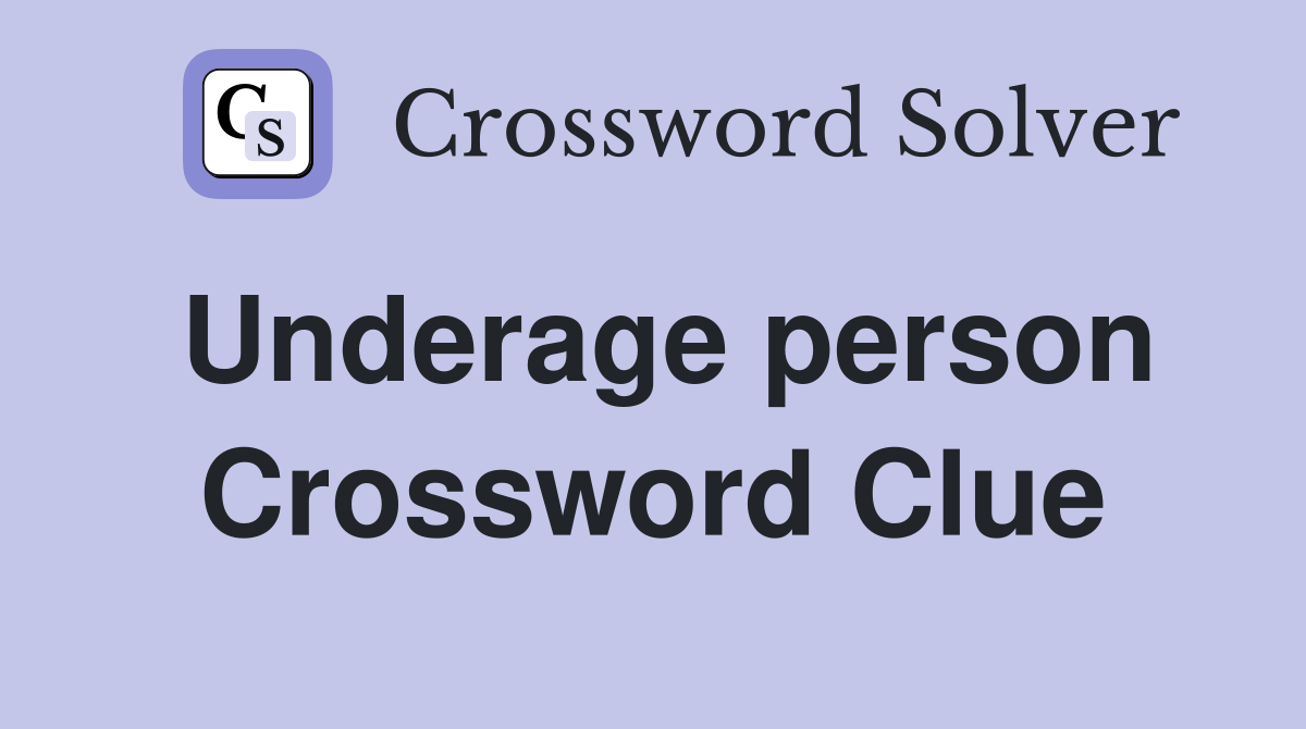 Underage person Crossword Clue