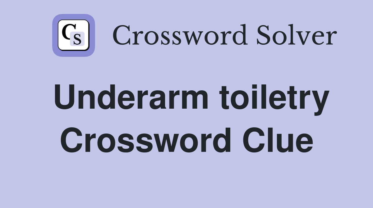 Underarm toiletry Crossword Clue