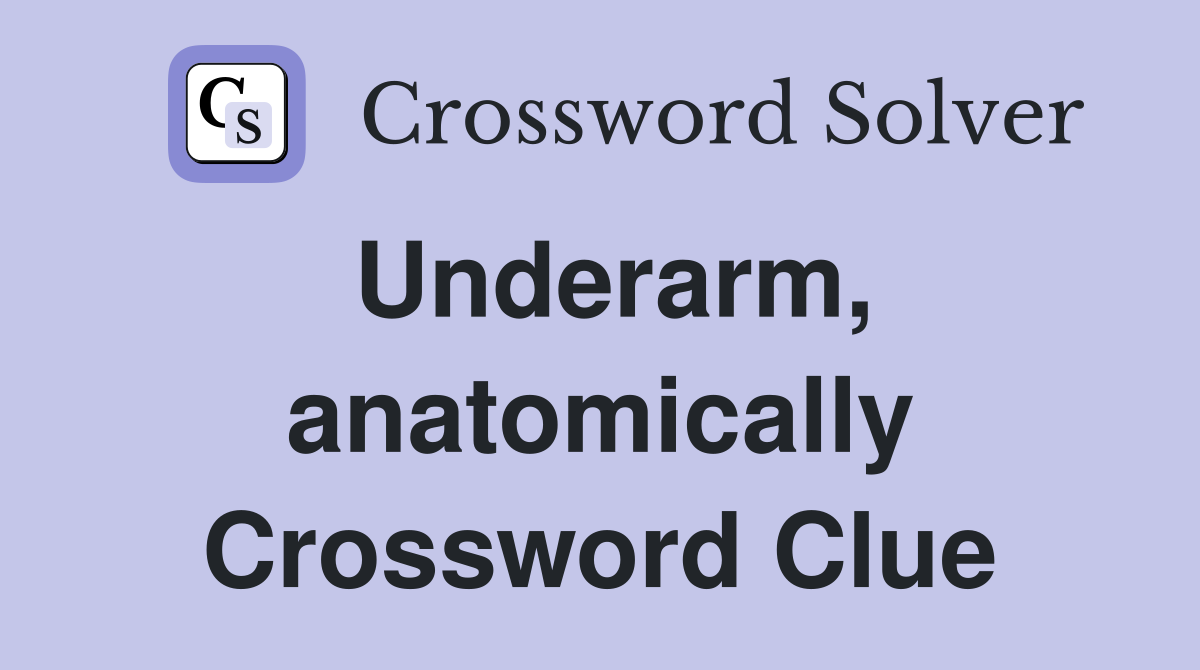 Underarm, anatomically Crossword Clue
