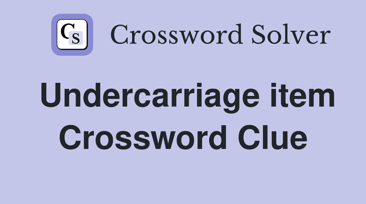Undercarriage item Crossword Clue