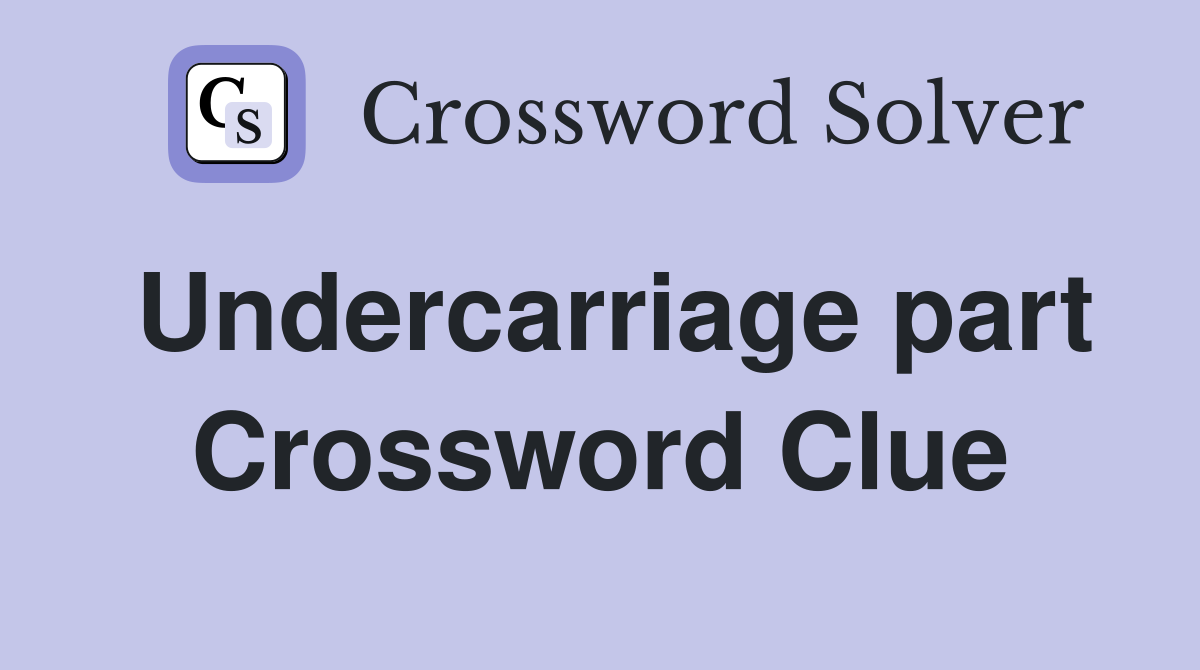 Undercarriage part Crossword Clue