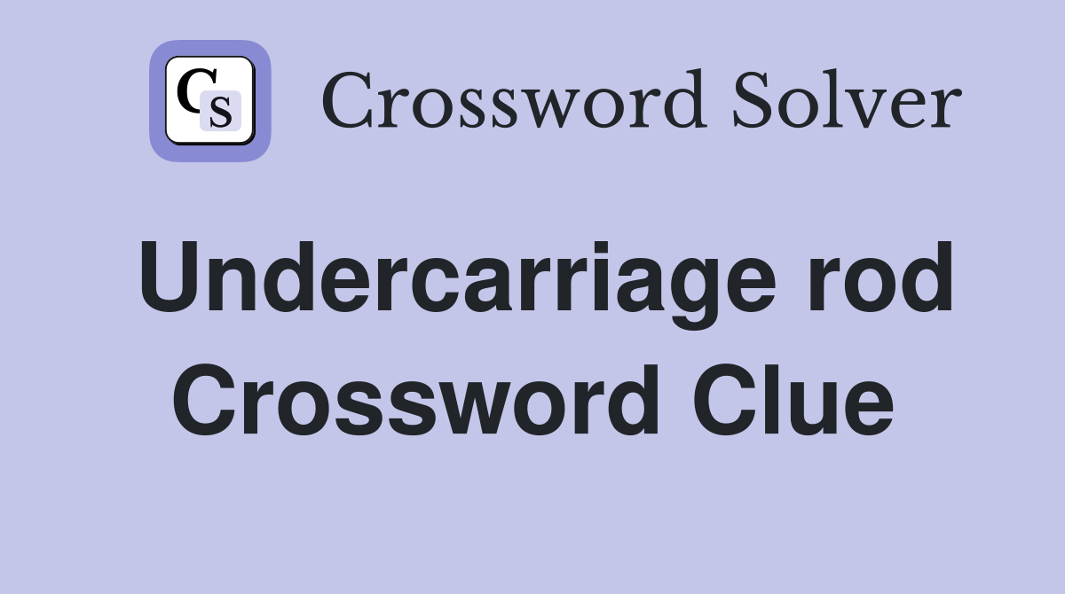 Undercarriage rod Crossword Clue