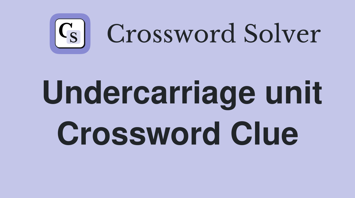 Undercarriage unit Crossword Clue