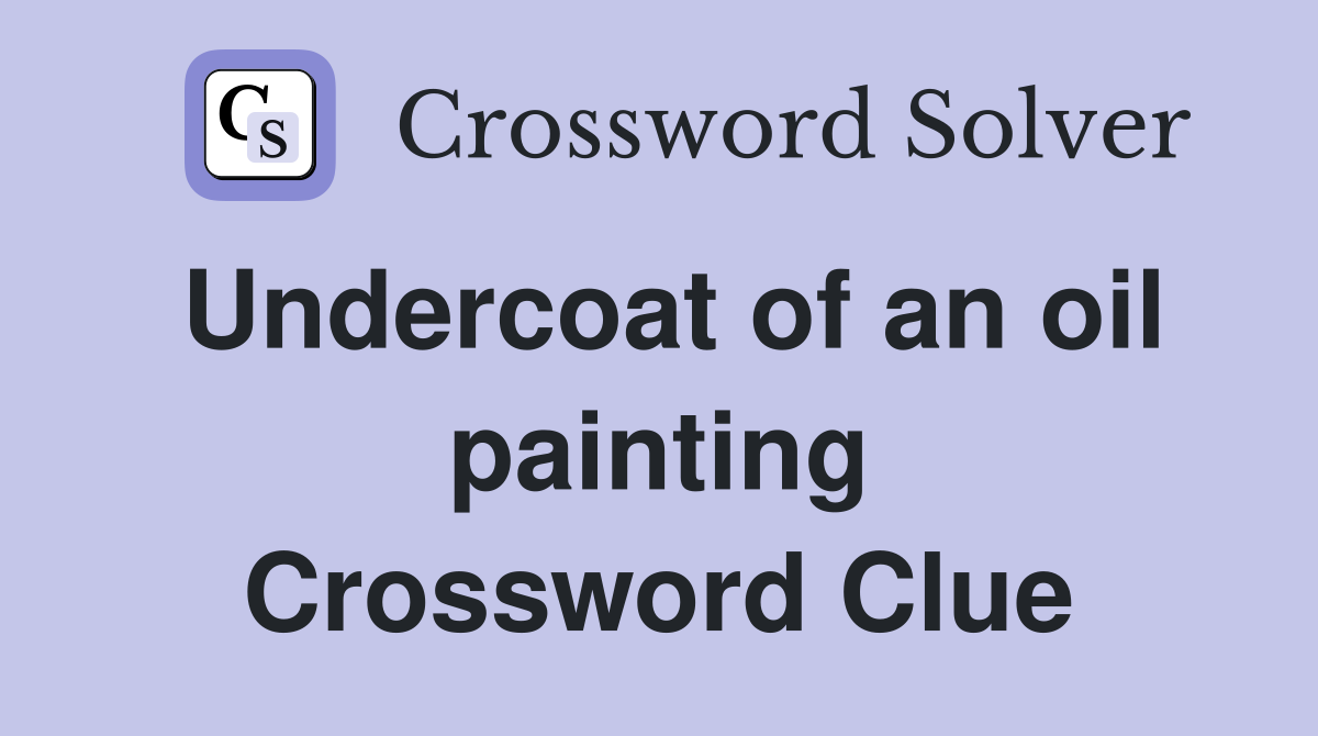 Undercoat of an oil painting Crossword Clue