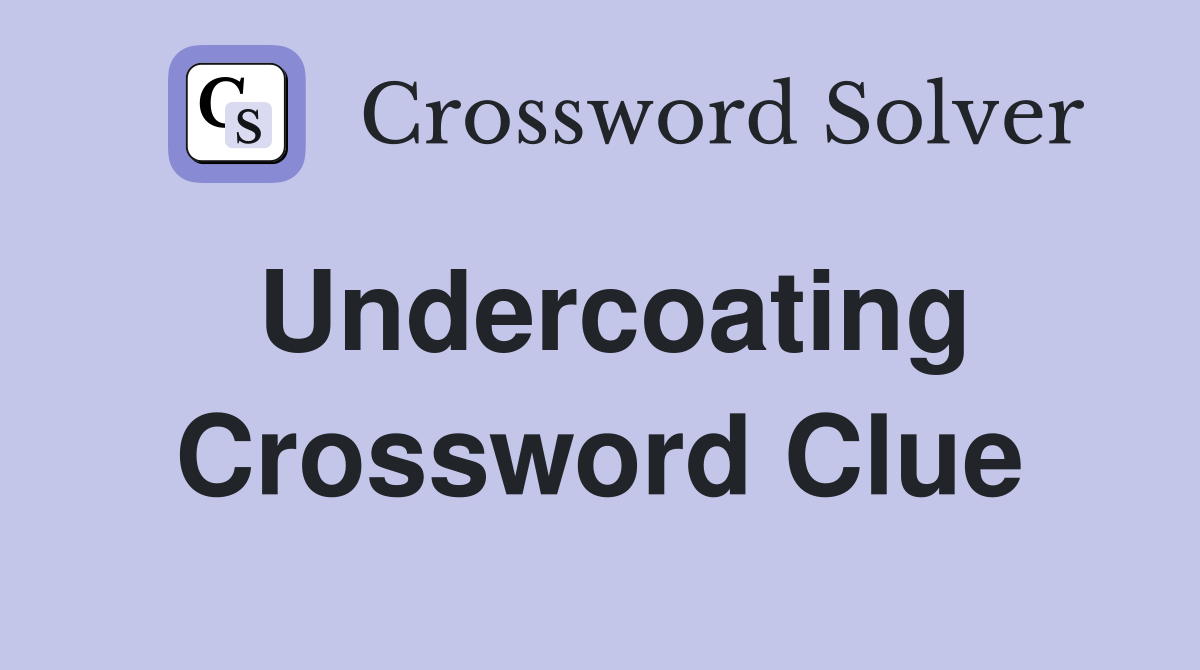 Undercoating Crossword Clue