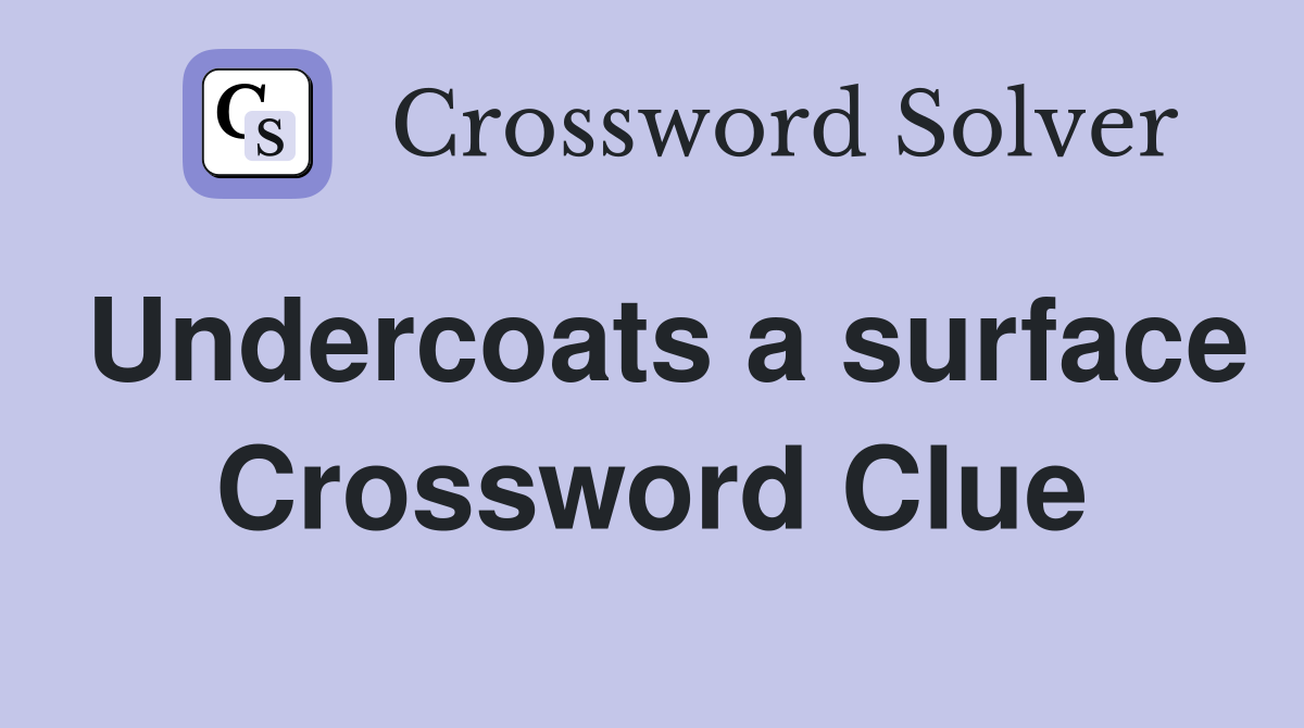 Undercoats a surface Crossword Clue