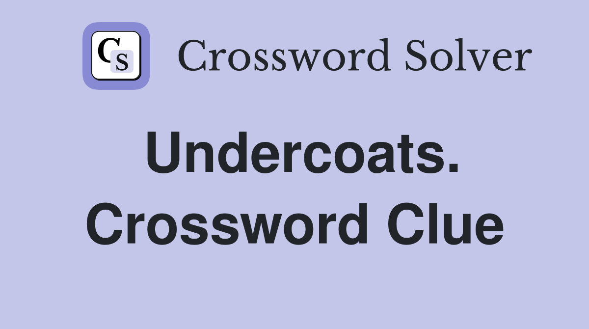 Undercoats. Crossword Clue