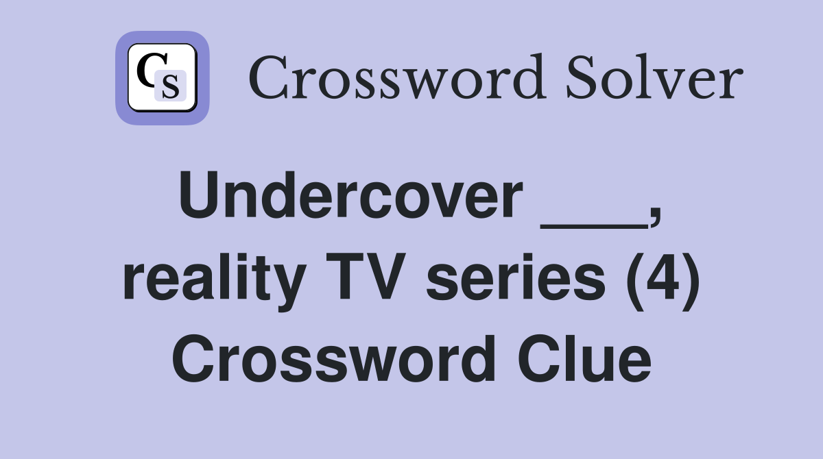 Undercover ___, reality TV series (4) Crossword Clue
