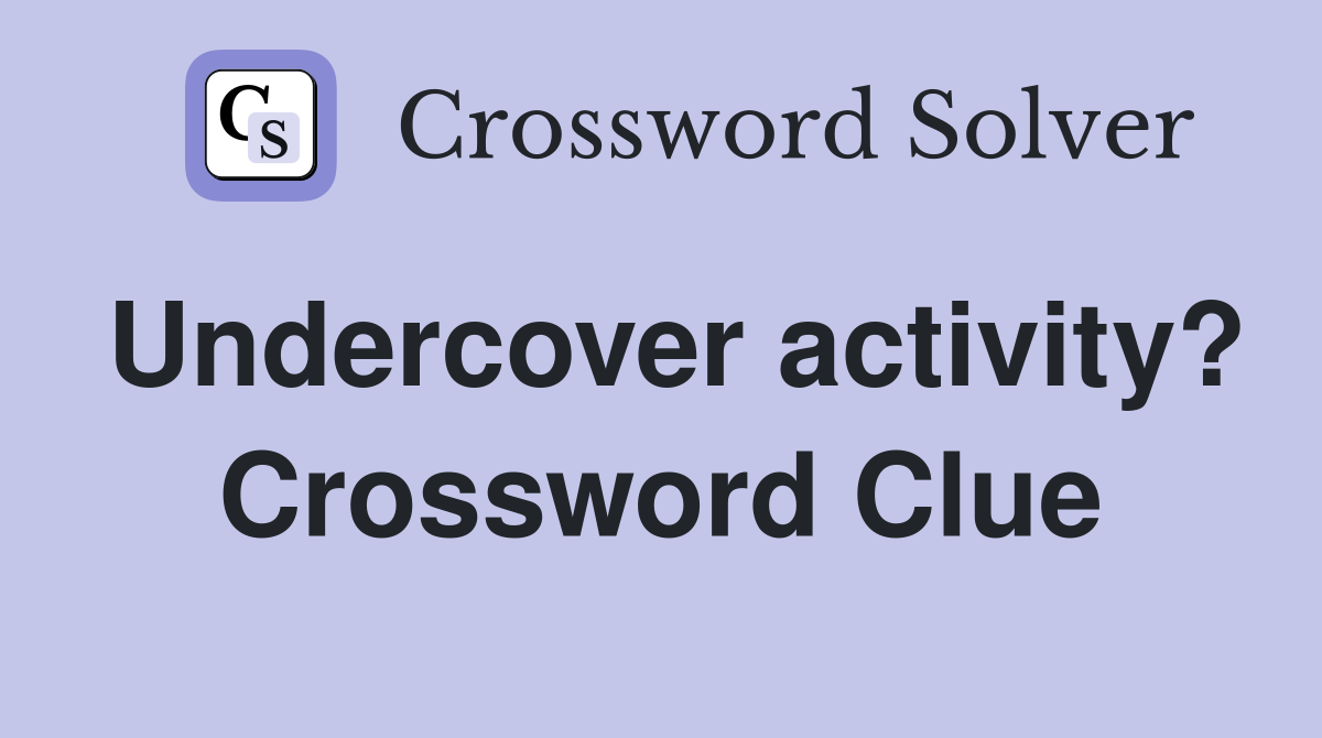 Undercover activity? Crossword Clue