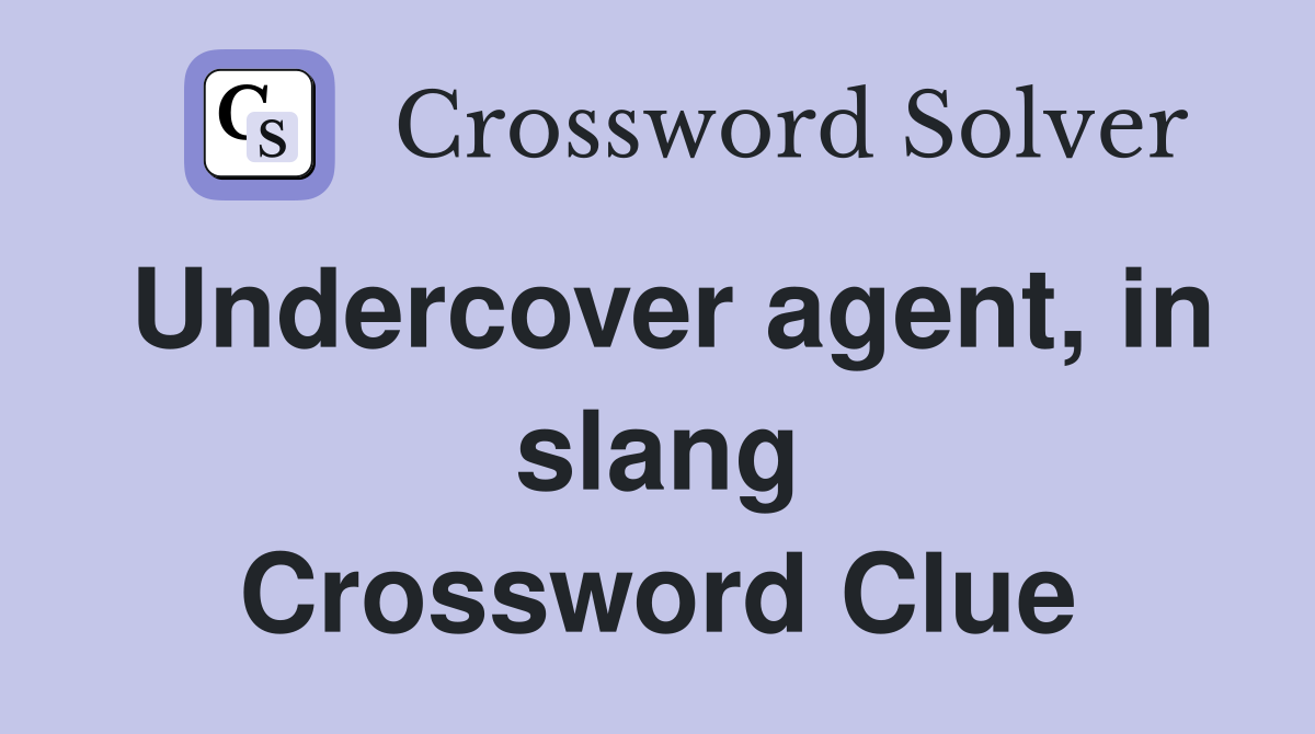 Undercover agent, in slang Crossword Clue