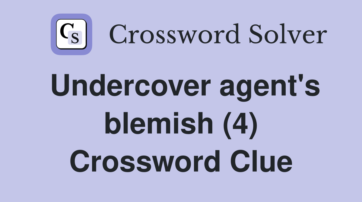Undercover agent's blemish (4) Crossword Clue