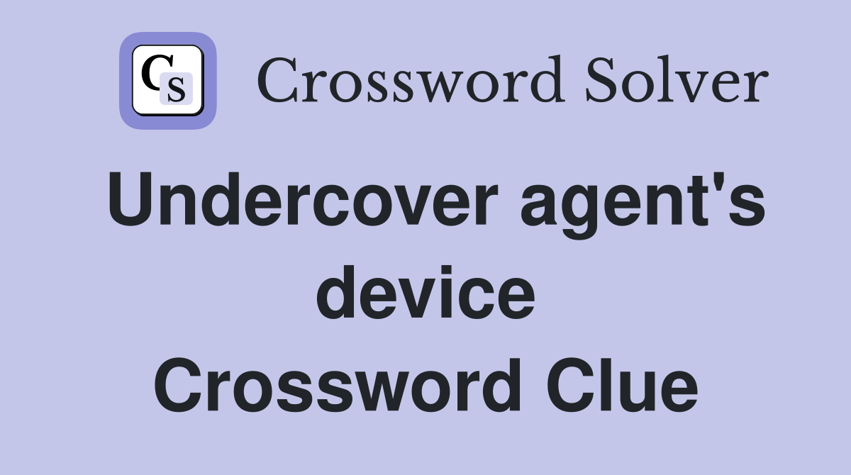 Undercover agent's device Crossword Clue