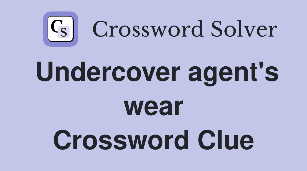 Undercover agent's wear Crossword Clue