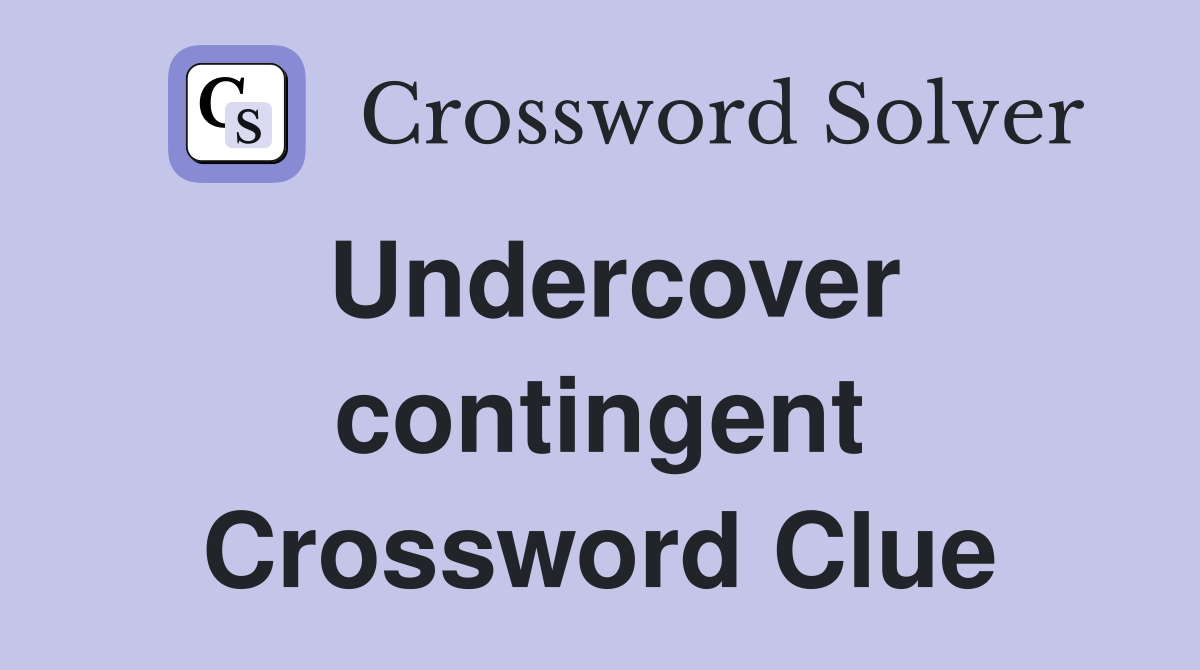 Undercover contingent Crossword Clue