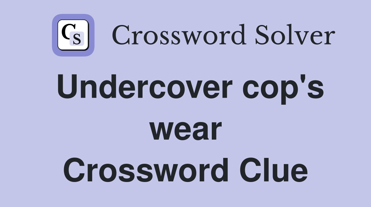 Undercover cop's wear Crossword Clue