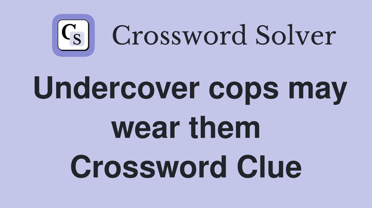 Undercover cops may wear them Crossword Clue