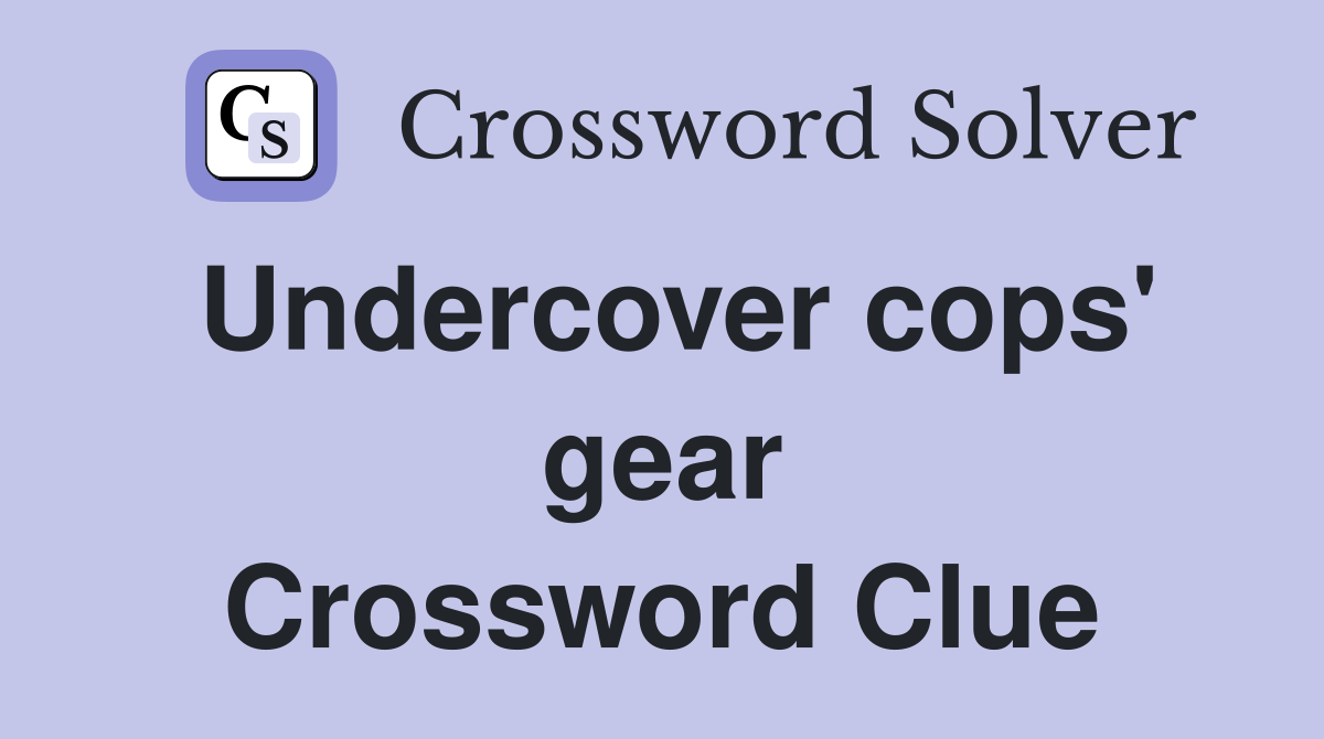Undercover cops' gear Crossword Clue