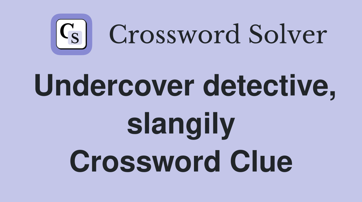 Undercover detective, slangily Crossword Clue