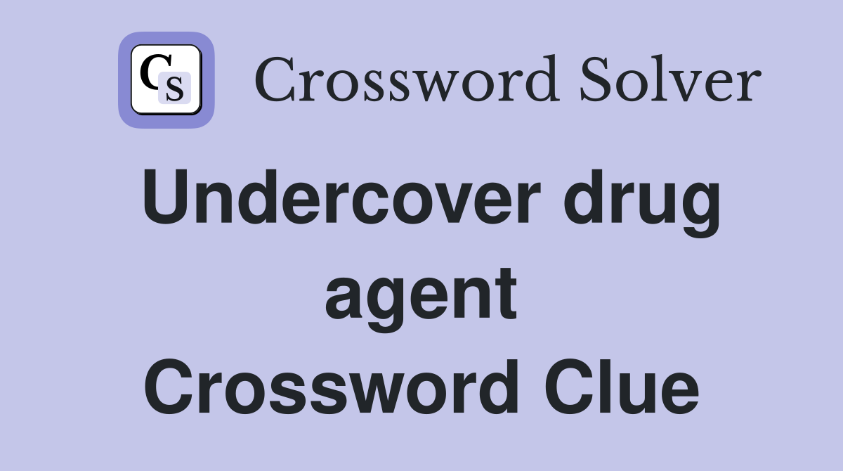 Undercover drug agent Crossword Clue