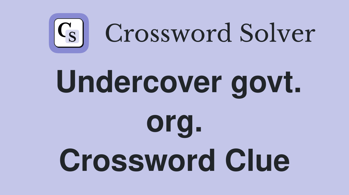 Undercover govt. org. Crossword Clue