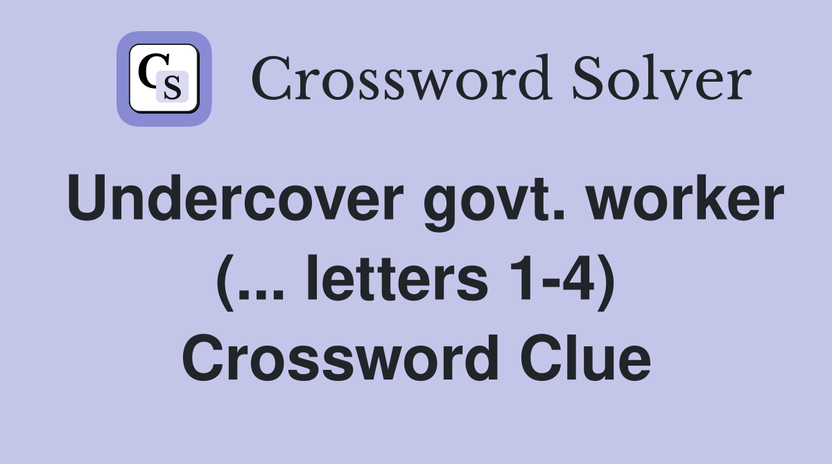 Undercover govt. worker (... letters 1-4) Crossword Clue