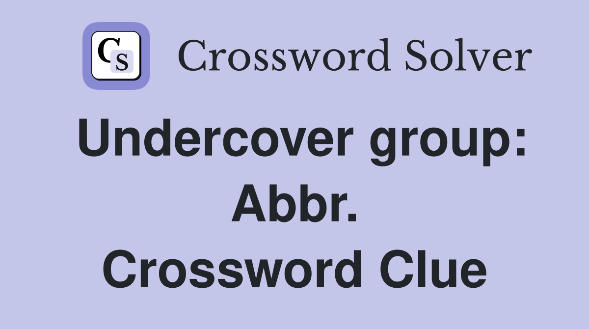 Undercover group: Abbr. Crossword Clue