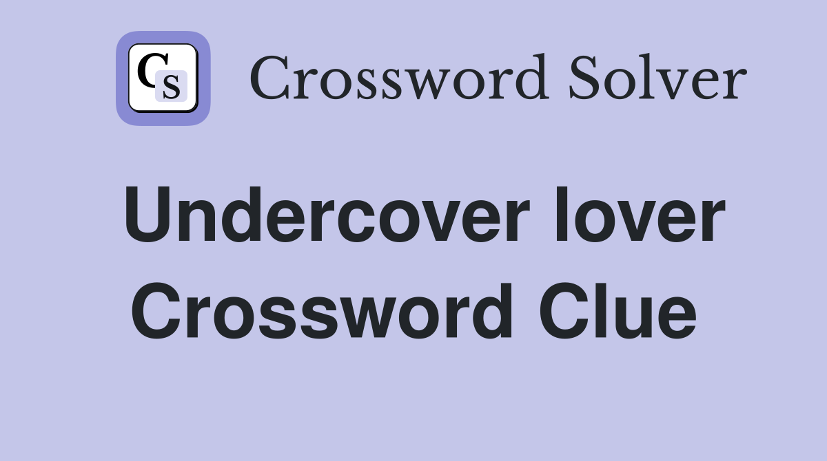 Undercover lover Crossword Clue